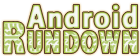 Android Rundown